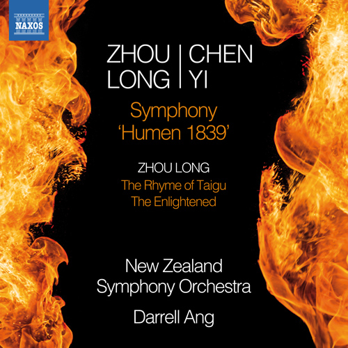 ZHOU, Long / CHEN, Yi: Symphony, "Humen 1839" / ZHOU, Long: The Rhyme of Taigu / The Enlightened (New Zealand Symphony, Darrell Ang)